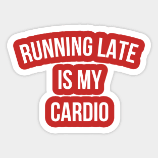 Running Late Is My Cardio funny gym Sticker